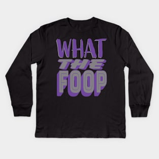 What the Foop Kids Long Sleeve T-Shirt